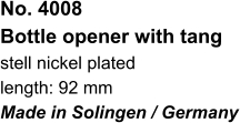 No. 4008  Bottle opener with tang stell nickel plated length: 92 mm Made in Solingen / Germany